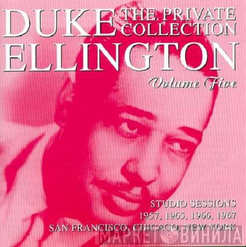 Duke Ellington - The Private Collection Volume Five, Studio Sessions 1957, 1965, 1966, 1967, San Francisco, Chicago, New York