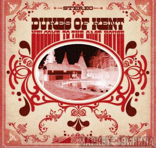 Dukes Of Kent  - Welcome To The Oast House