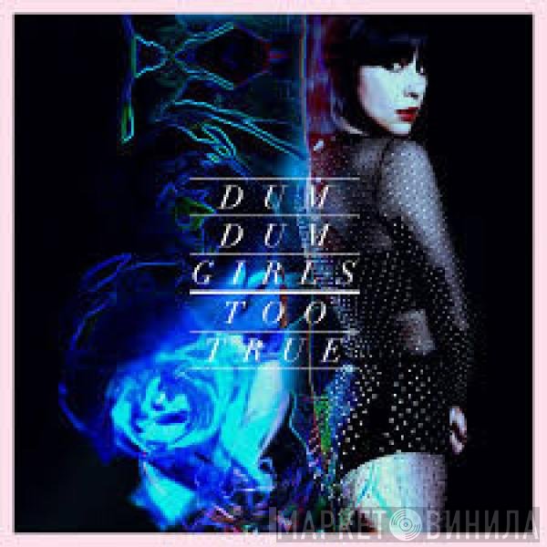Dum Dum Girls - Too True