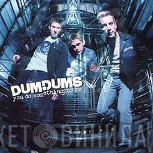 Dum Dums - You Do Something To Me