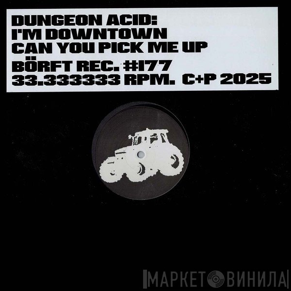 Dungeon Acid - I'm Downtown Can You Pick Me Up