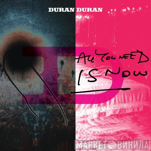 Duran Duran  - All You Need Is Now