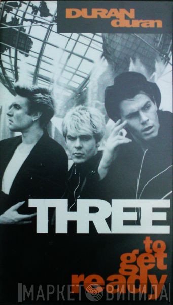 Duran Duran  - Three To Get Ready