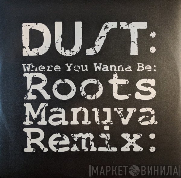 Dust - Where You Wanna Be (Roots Manuva Remix)