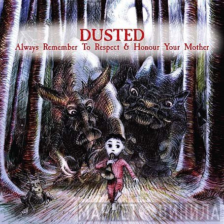 Dusted - Always Remember To Respect & Honour Your Mother
