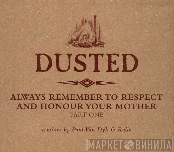 Dusted - Always Remember To Respect And Honour Your Mother - Part One