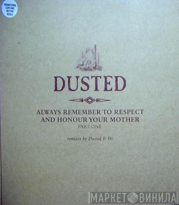 Dusted - Always Remember To Respect And Honour Your Mother - Part One