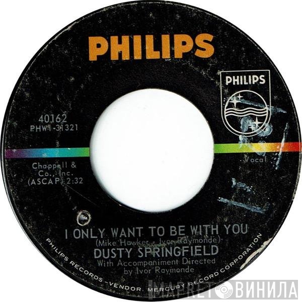 Dusty Springfield - I Only Want To Be With You