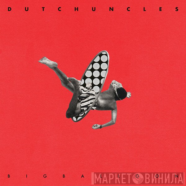 Dutch Uncles - Big Balloon
