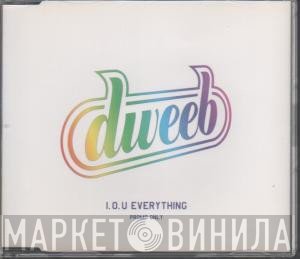Dweeb - I.O.U. Everything