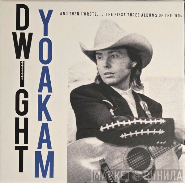Dwight Yoakam - And Then I Wrote... The First Three Albums Of The '90s