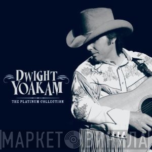 Dwight Yoakam - The Platinum Collection