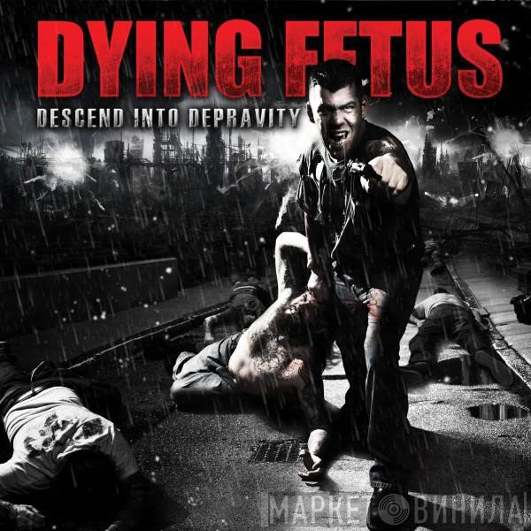 Dying Fetus - Descend Into Depravity