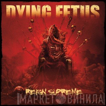Dying Fetus  - Reign Supreme