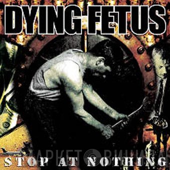 Dying Fetus  - Stop At Nothing