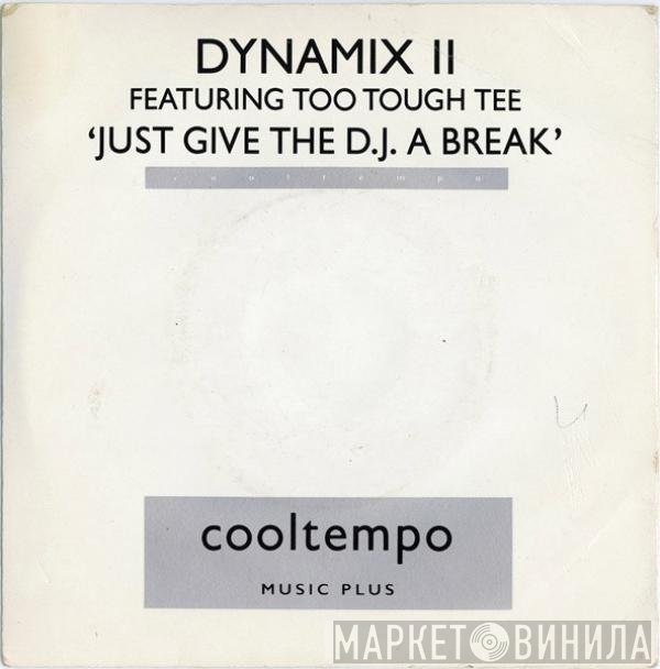 Dynamix II, Too Tough Tee - Just Give The DJ A Break