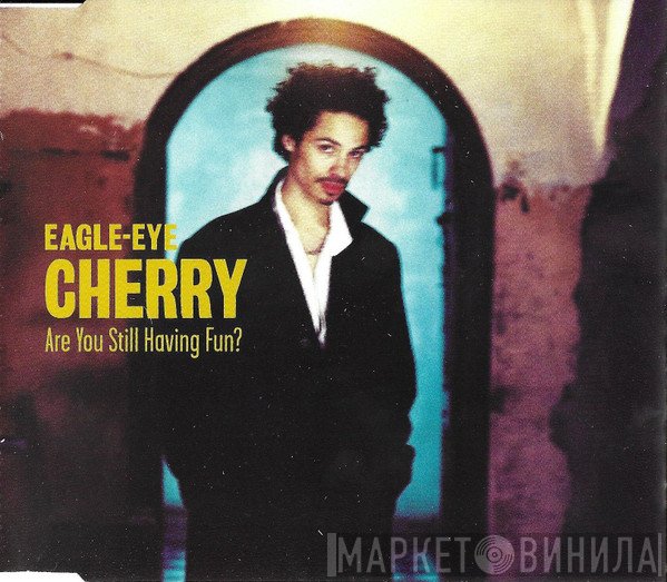 Eagle-Eye Cherry - Are You Still Having Fun?
