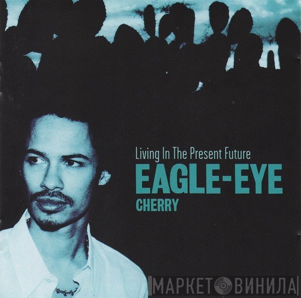 Eagle-Eye Cherry  - Living In The Present Future