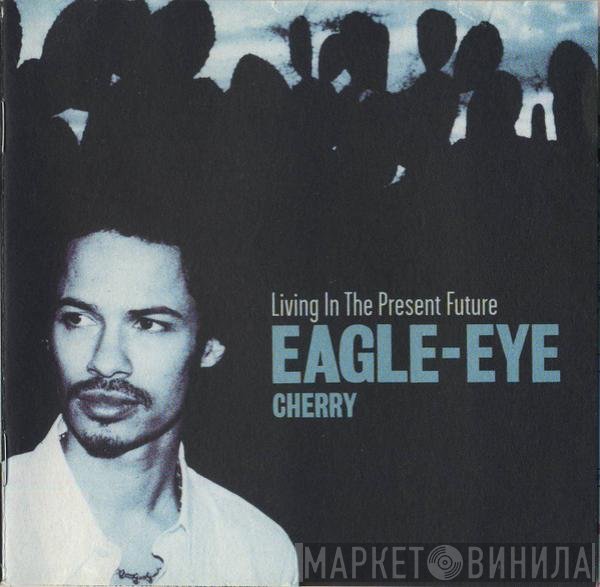 Eagle-Eye Cherry  - Living In The Present Future