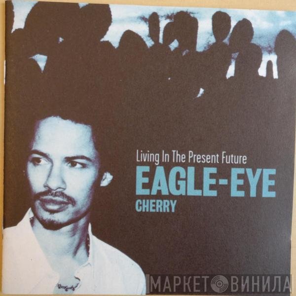 Eagle-Eye Cherry  - Living In The Present Future