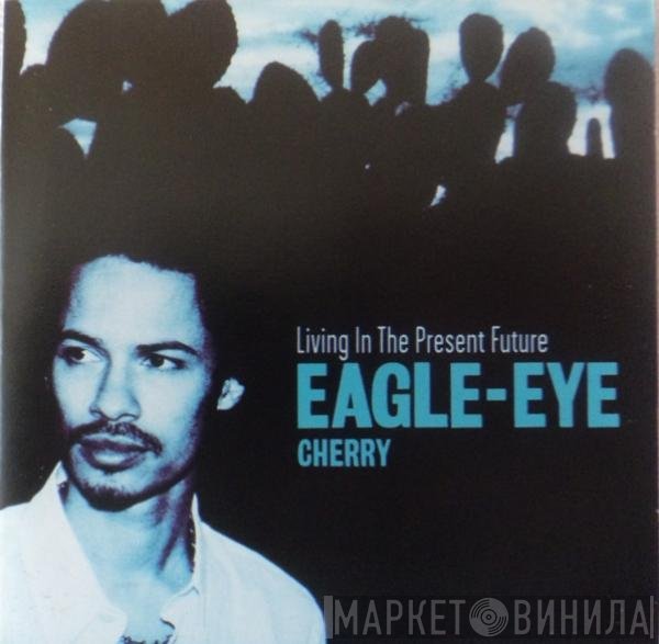Eagle-Eye Cherry  - Living In The Present Future