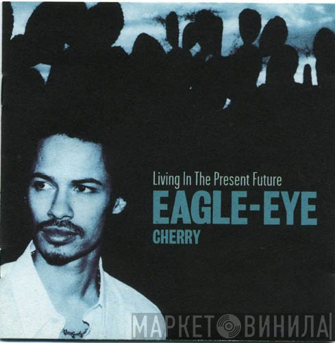 Eagle-Eye Cherry - Living In The Present Future
