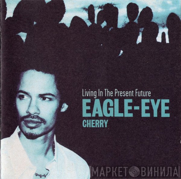 Eagle-Eye Cherry  - Living In The Present Future