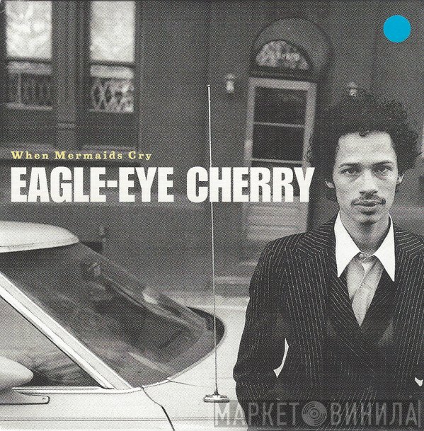Eagle-Eye Cherry  - When Mermaids Cry
