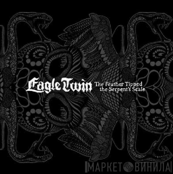 Eagle Twin - The Feather Tipped The Serpent's Scale