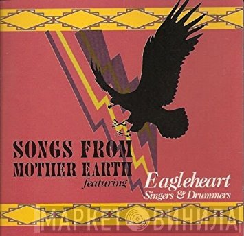 Eagleheart Singers, Eagleheart Drummers - Songs From Mother Earth