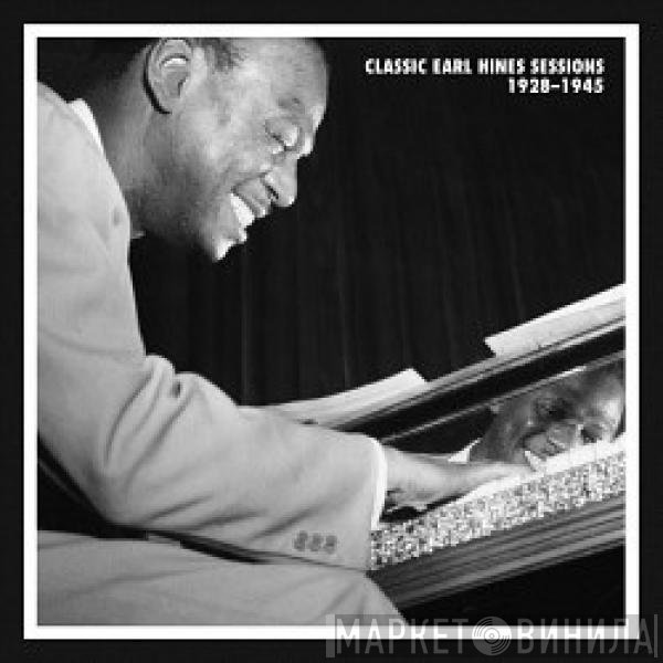 Earl Hines - Classic Earl Hines Sessions 1928-1945