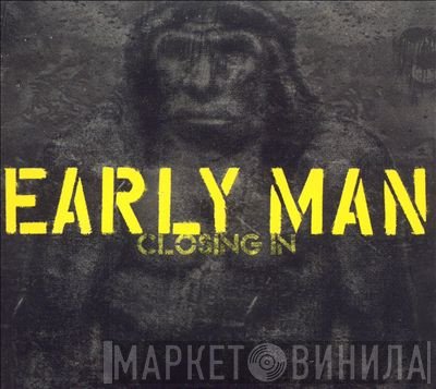 Early Man  - Closing In