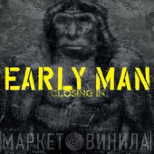 Early Man  - Closing In