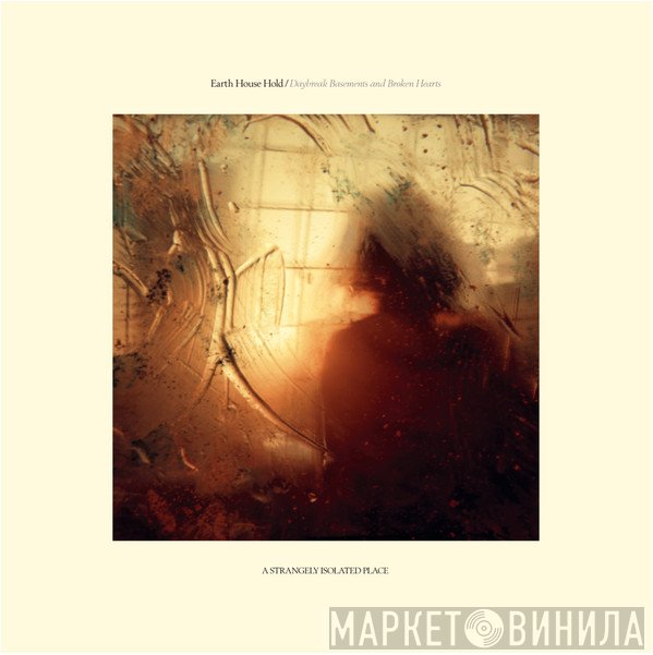 Earth House Hold - Daybreak Basements and Broken Hearts