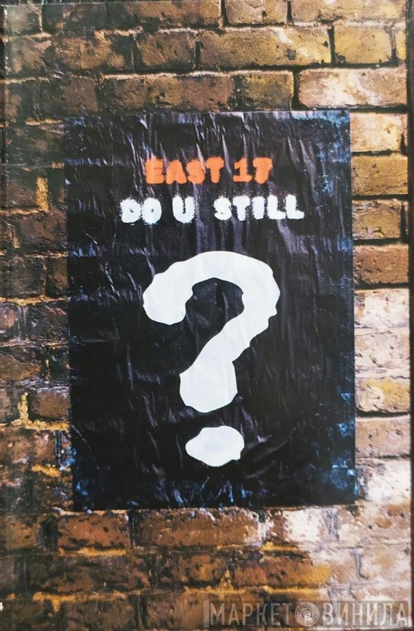 East 17 - Do U Still?