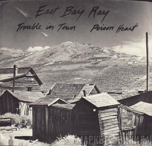 East Bay Ray  - Trouble In Town / Poison Heart