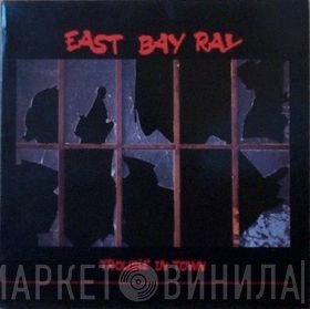 East Bay Ray - Trouble In Town