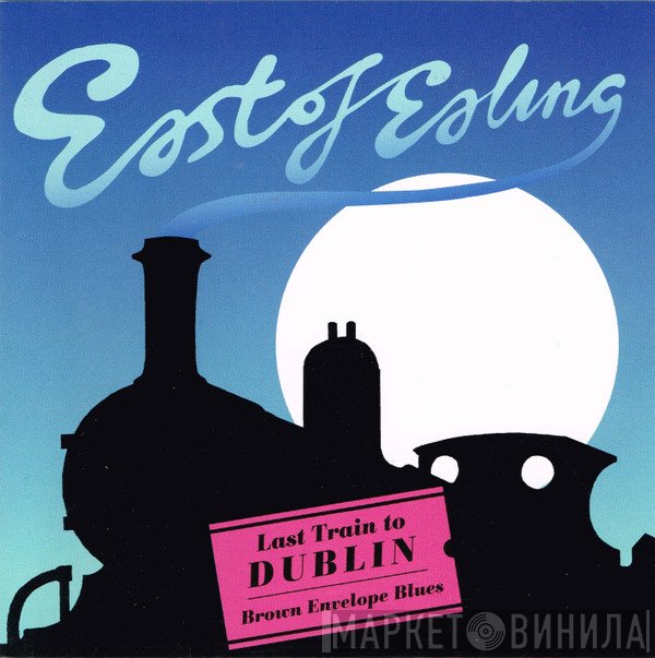 East Of Ealing - Last Train To Dublin