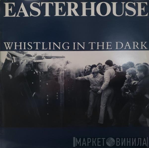 Easterhouse  - Whistling In The Dark