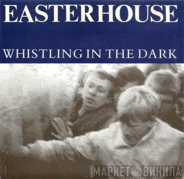 Easterhouse  - Whistling In The Dark