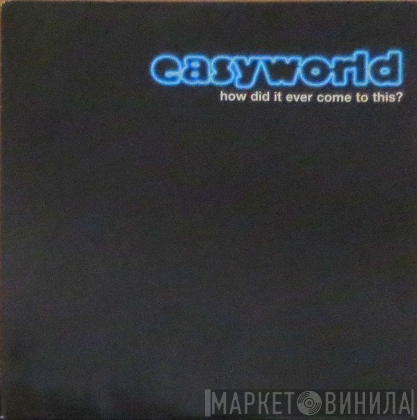 Easyworld - How Did It Ever Come To This?