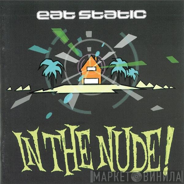 Eat Static  - In The Nude!