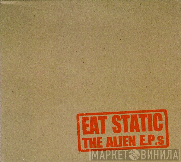 Eat Static  - The Alien E.P.s