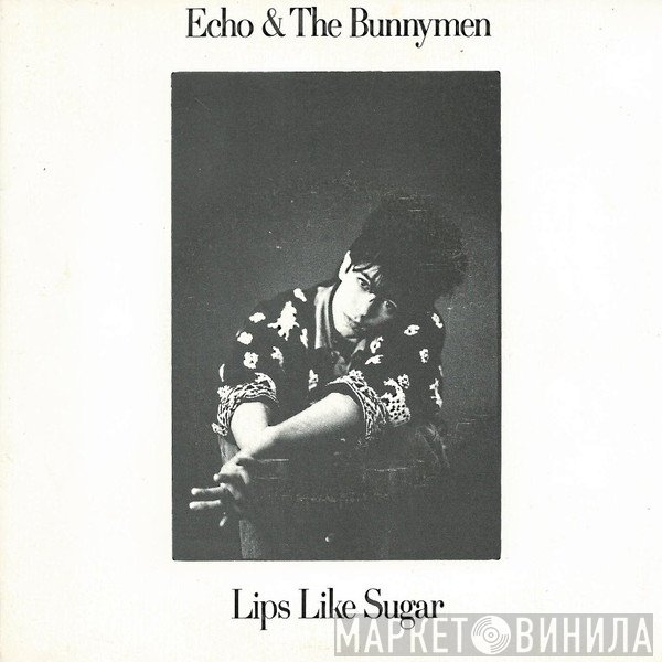 Echo & The Bunnymen - Lips Like Sugar