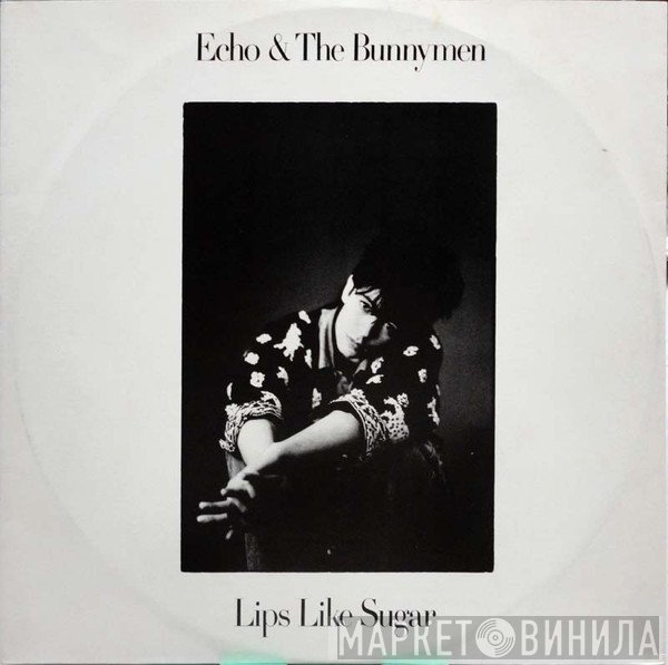 Echo & The Bunnymen  - Lips Like Sugar
