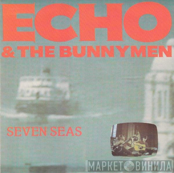 Echo &amp; The Bunnymen - Seven Seas