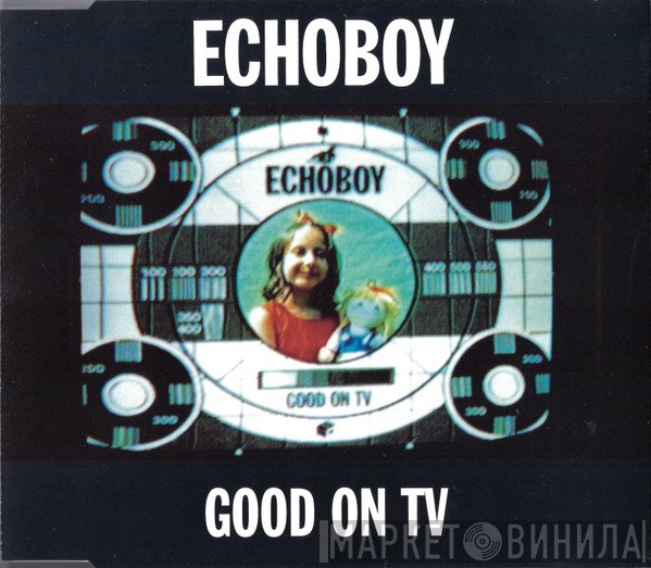 Echoboy - Good On TV