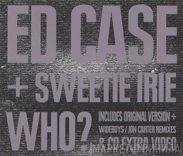 Ed Case + Sweetie Irie  - Who?