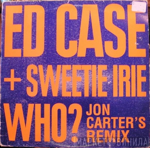 Ed Case + Sweetie Irie  - Who?