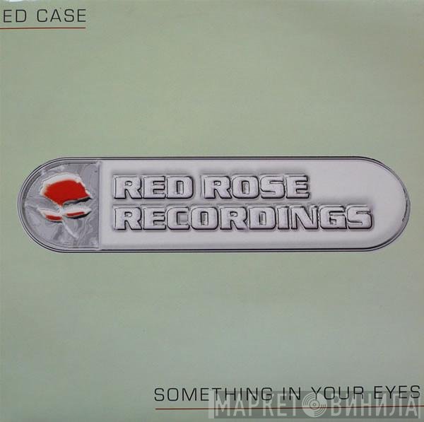 Ed Case - Something In Your Eyes